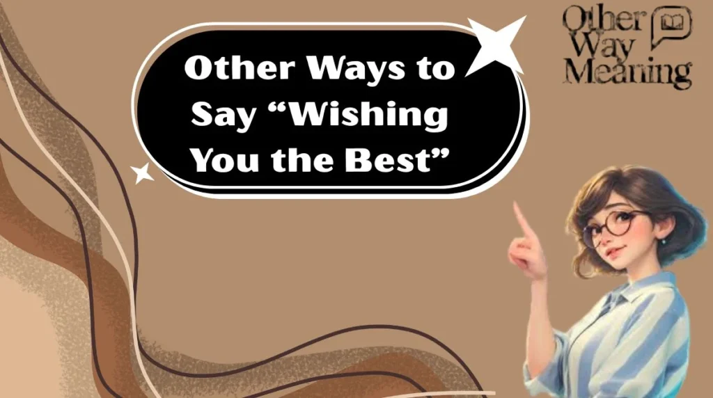 Other Ways to Say “Wishing You the Best”