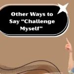 Other Ways to Say “Challenge Myself”