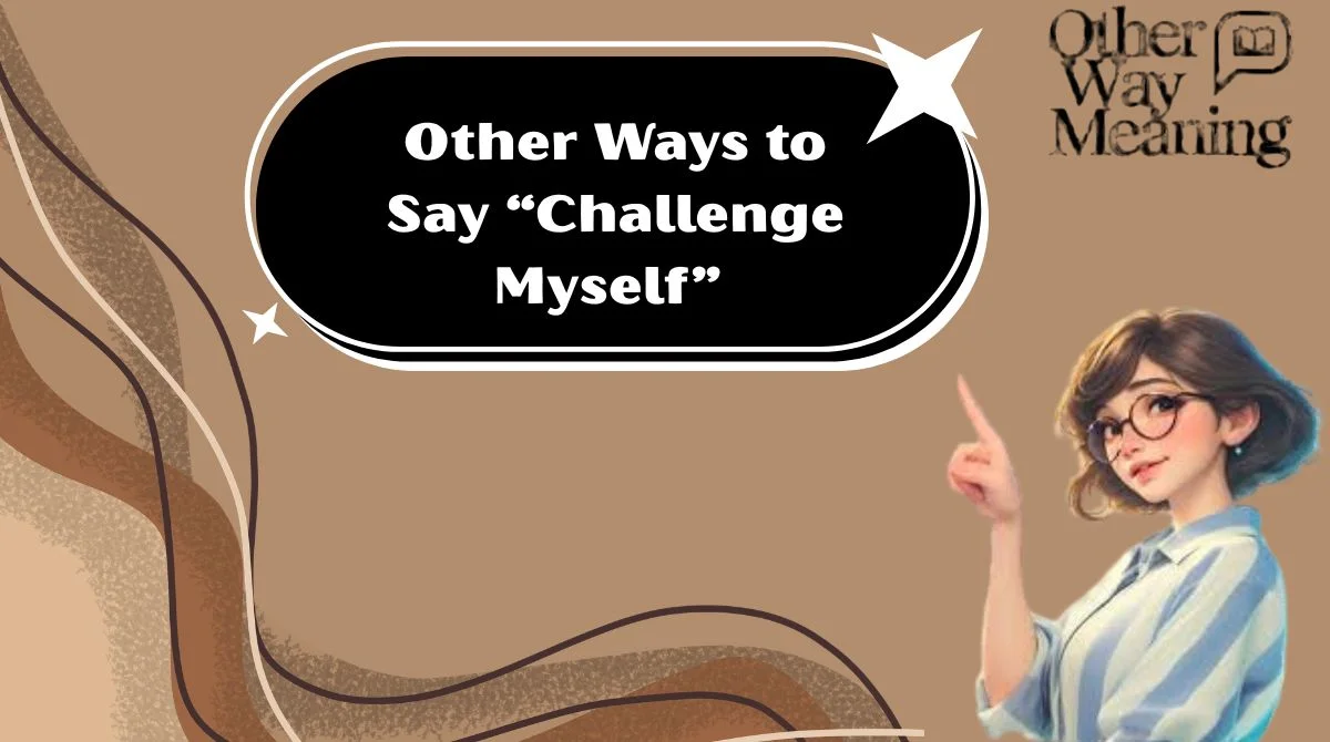 Other Ways to Say “Challenge Myself”