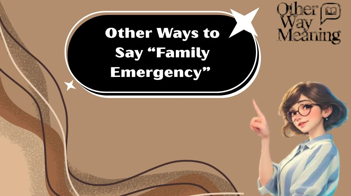 Other Ways to Say “Family Emergency”