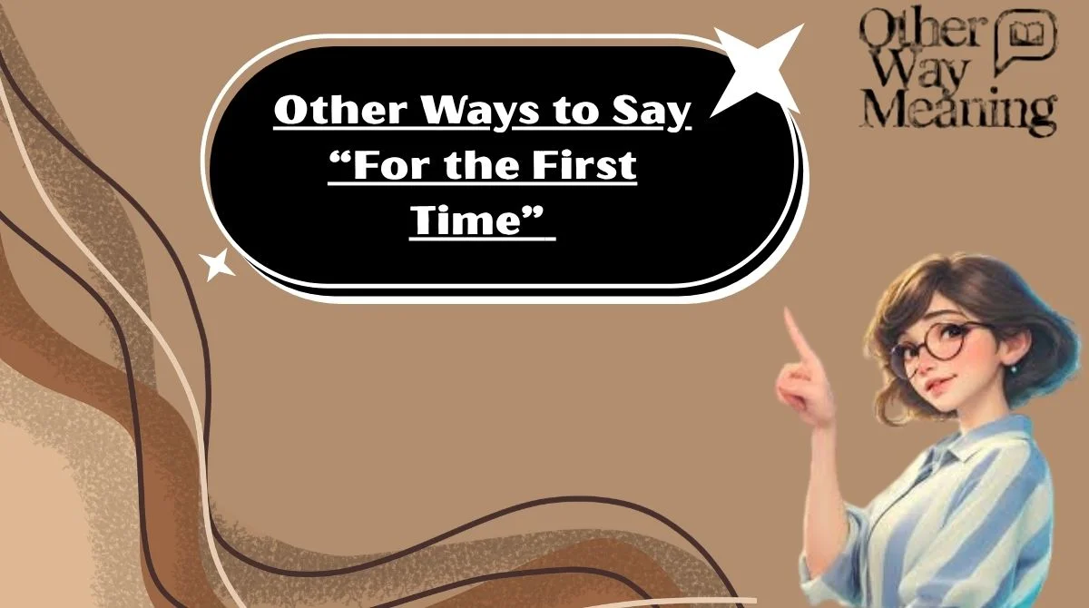 Other Ways to Say “For the First Time”