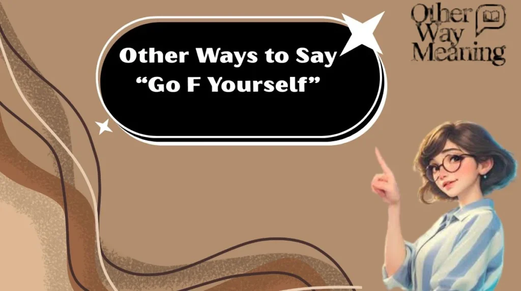 Other Ways to Say “Go F Yourself”