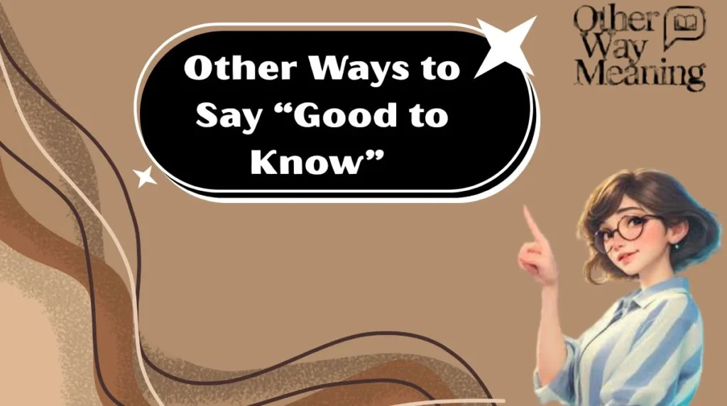 Other Ways to Say “Good to Know”