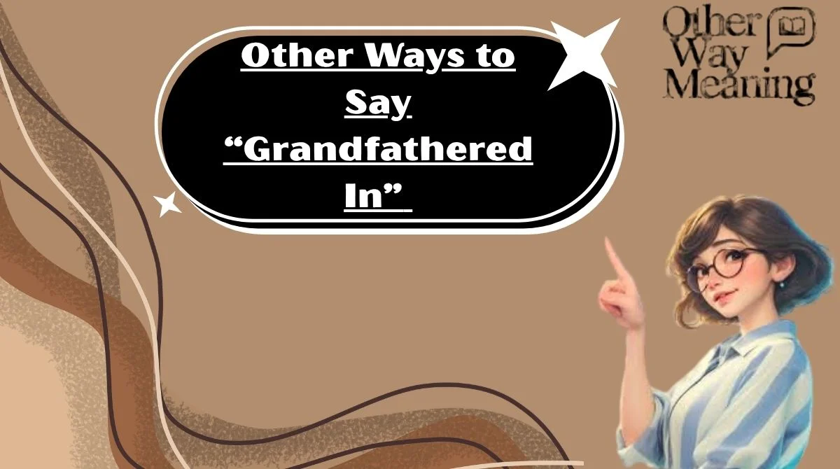 Other Ways to Say “Grandfathered In”