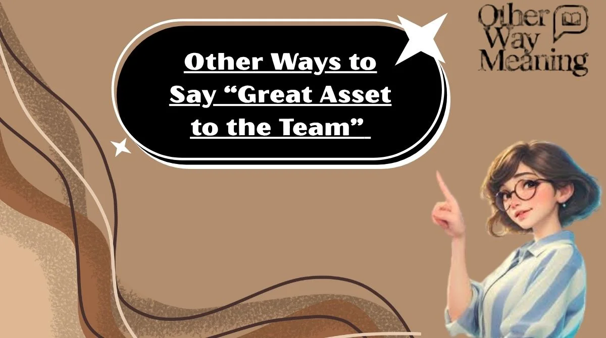 Other Ways to Say “Great Asset to the Team”