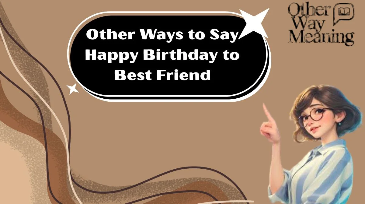 Other Ways to Say Happy Birthday to Best Friend