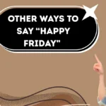 Other Ways to Say “Happy Friday”