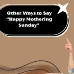 Other Ways to Say “Happy Mothering Sunday”