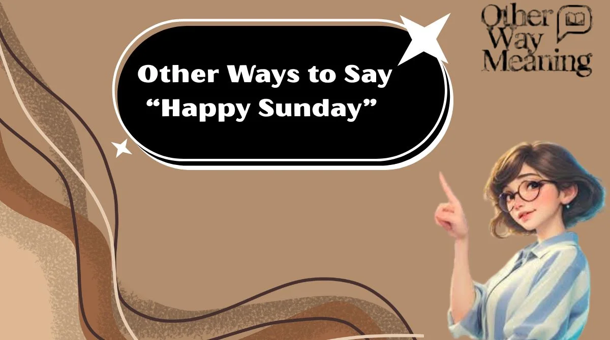 Other Ways to Say “Happy Sunday”