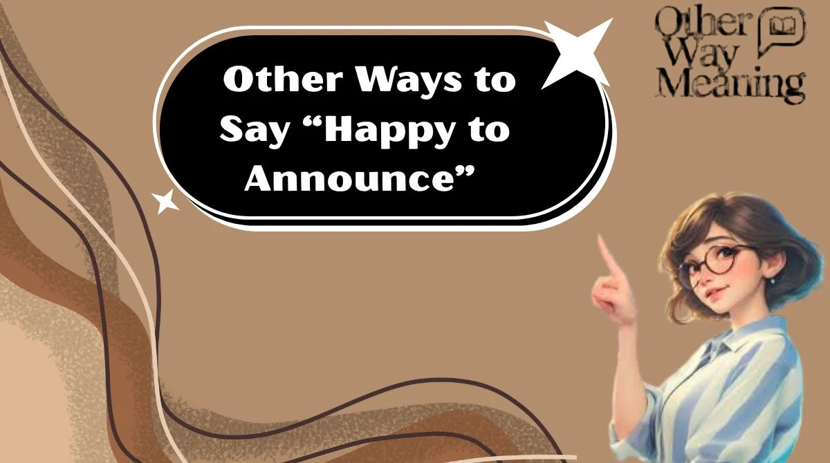 Other Ways to Say “Happy to Announce”