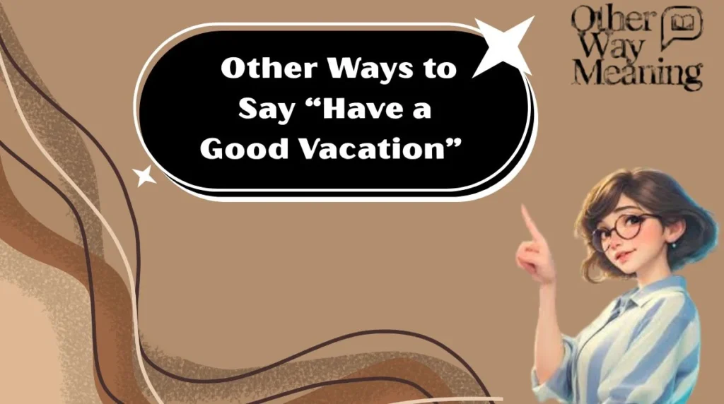 Other Ways to Say “Have a Good Vacation”