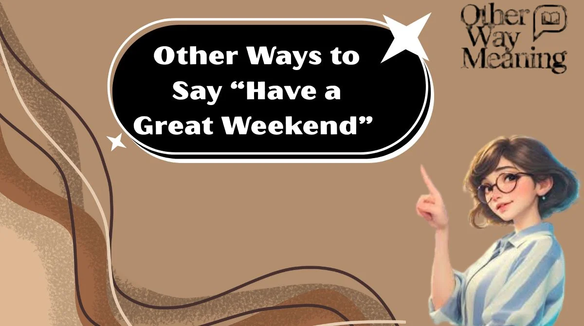 Other Ways to Say “Have a Great Weekend”