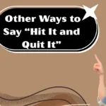 Other Ways to Say “Hit It and Quit It”