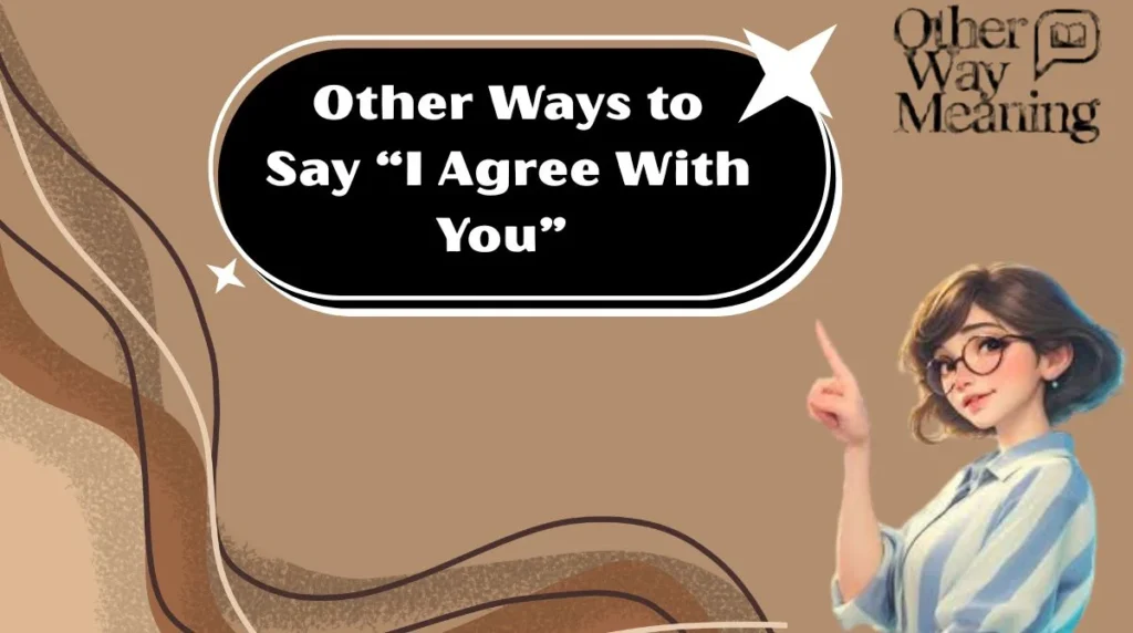 Other Ways to Say “I Agree With You”