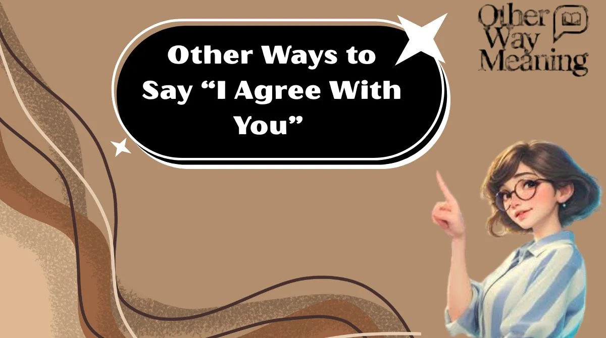 Other Ways to Say “I Agree With You”