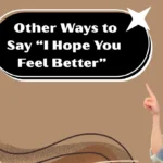 Other Ways to Say “I Hope You Feel Better”