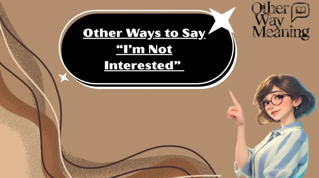 Other Ways to Say “I’m Not Interested”