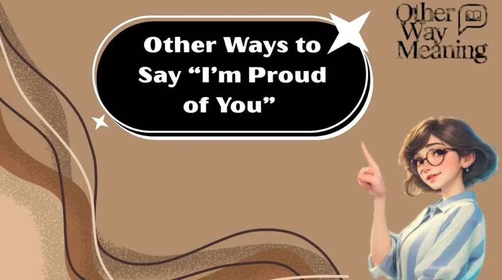 Other Ways to Say “I’m Proud of You”