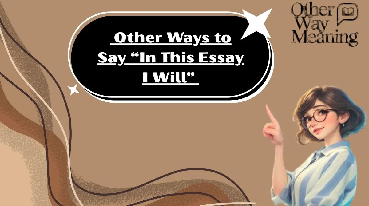 Other Ways to Say “In This Essay I Will”