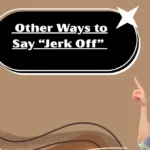 Other Ways to Say “Jerk Off”