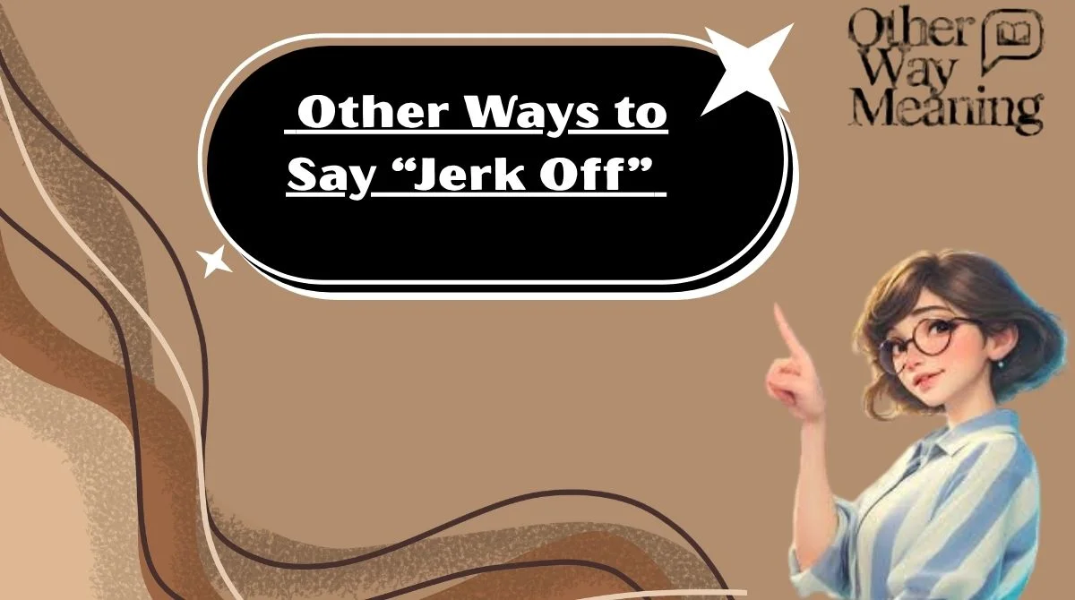 Other Ways to Say “Jerk Off”