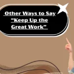 Other Ways to Say “Keep Up the Great Work”