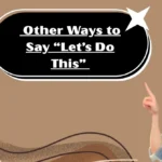 Other Ways to Say “Let’s Do This”