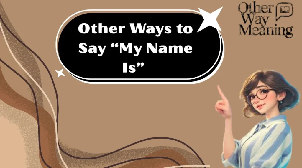 Other Ways to Say “My Name Is”