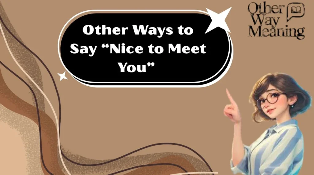 Other Ways to Say “Nice to Meet You”