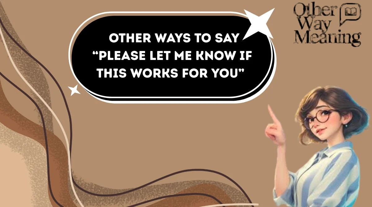 Other Ways to Say “Please Let Me Know If This Works for You”