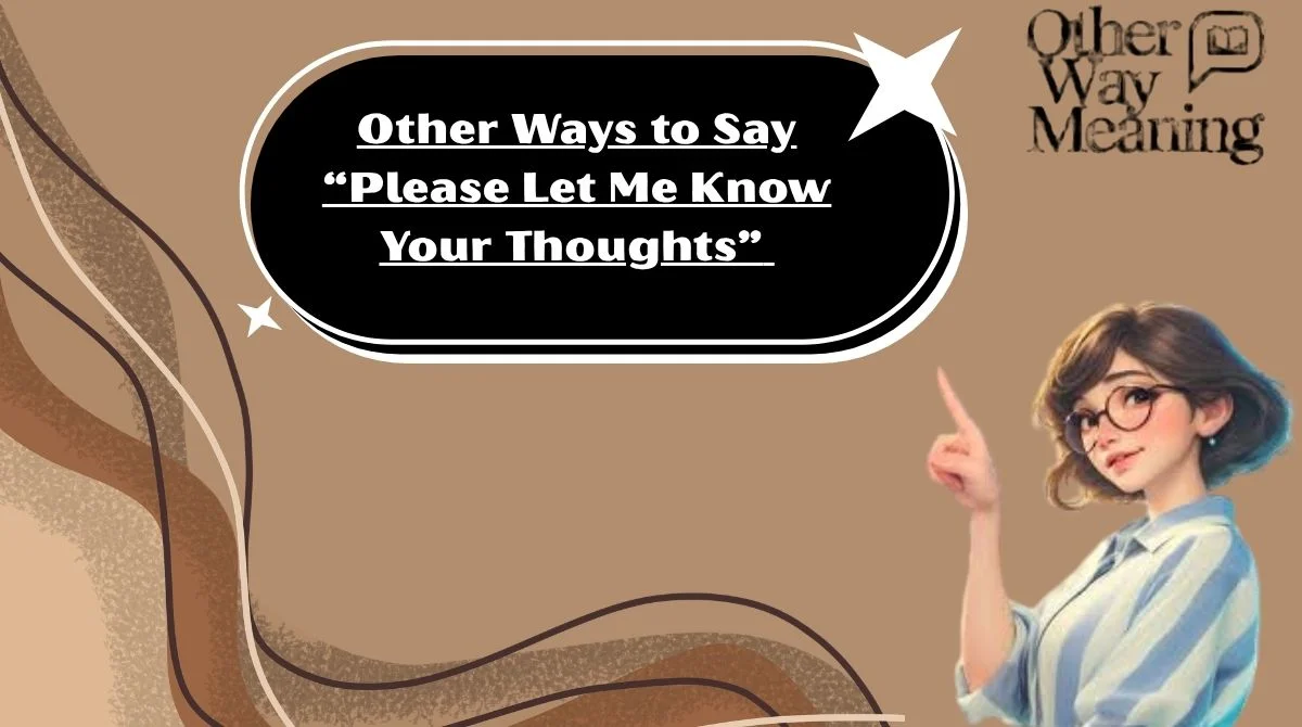 Other Ways to Say “Please Let Me Know Your Thoughts”