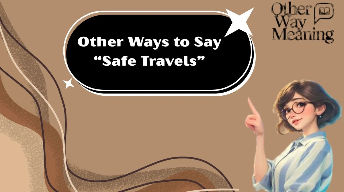 Other Ways to Say “Safe Travels”