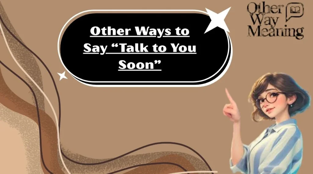 Other Ways to Say “Talk to You Soon”
