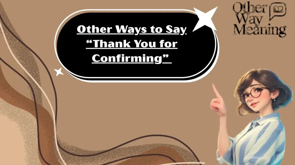 Other Ways to Say “Thank You for Confirming”