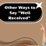 Other Ways to Say “Well Received”