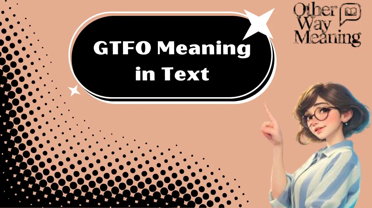 GTFO Meaning in Text