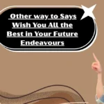 Other way to Says “Wish You All the Best in Your Future Endeavours"