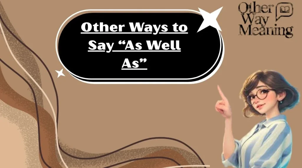 Other Ways to Say “As Well As”