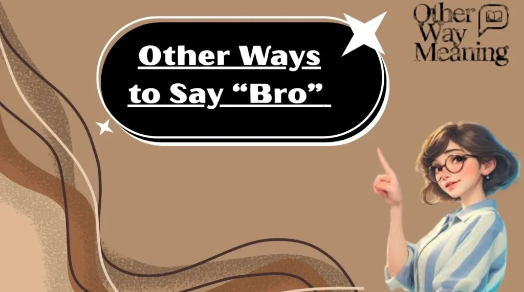 Other Ways to Say “Bro”