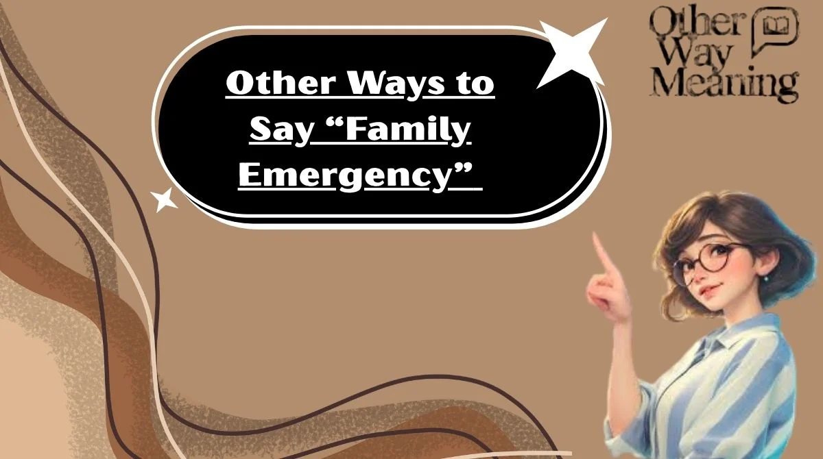 Other Ways to Say “Family Emergency”