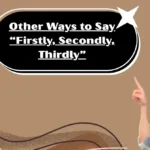 Other Ways to Say “Firstly, Secondly, Thirdly”