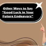 Other Ways to Say “Good Luck in Your Future Endeavors”