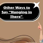 Other Ways to Say “Hanging in There”