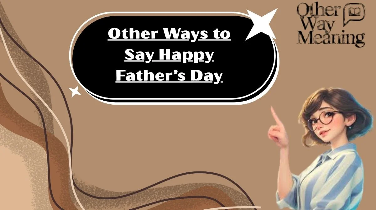 Other Ways to Say Happy Father’s Day