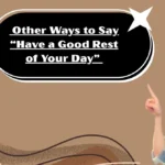 Other Ways to Say “Have a Good Rest of Your Day”