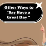 Other Ways to "Say Have a Great Day "