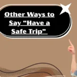 Other Ways to Say “Have a Safe Trip”