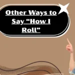 Other Ways to Say “How I Roll”