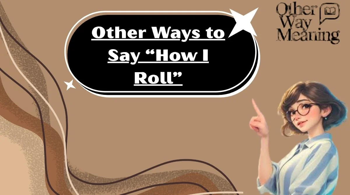 Other Ways to Say “How I Roll”