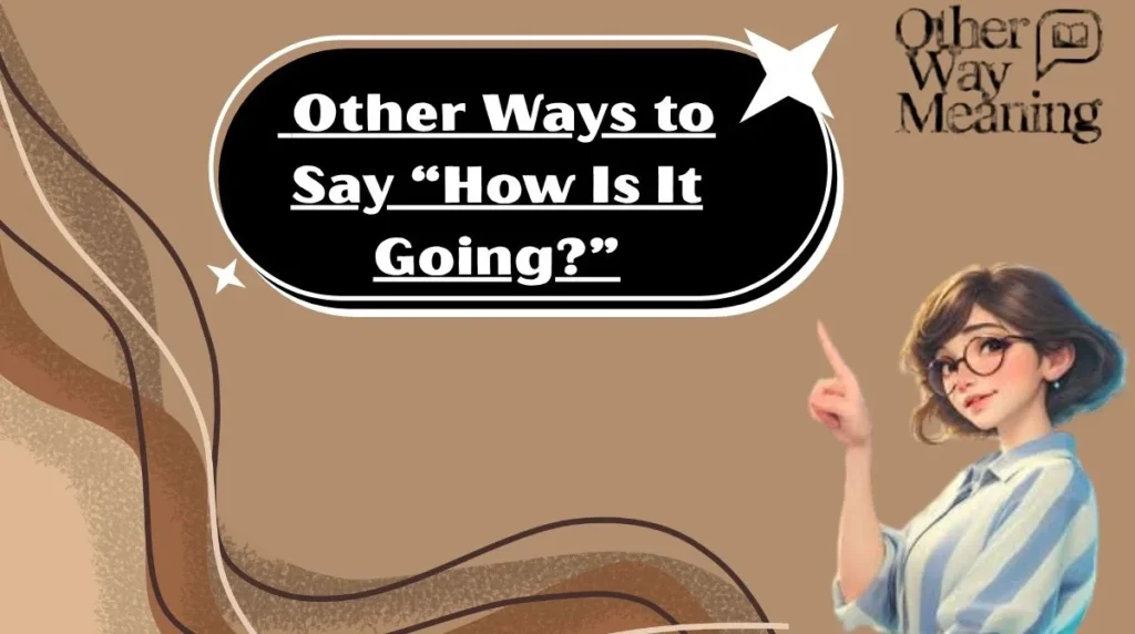 Other Ways to Say “How Is It Going?”